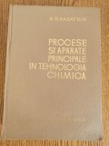 Procese și aparate principale &icirc;n tehnologia chimică - A. G. Kasatkin