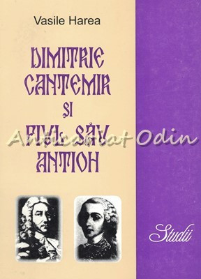 Dimitrie Cantemir Si Fiul Sau Antioh - Vasile Harea