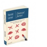 Dansul furiei - Ghid pentru femeile care vor sa schimbe tiparul propriilor relatii - Roxana Melnicu, Harriet Lerner