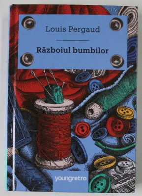RAZBOIUL BUMBILOR de LOUIS PERGAUD , ilustratii de MIRCEA POP , 2018 foto