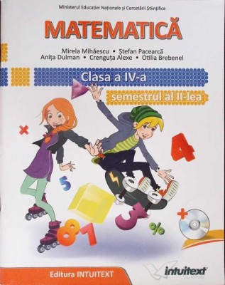 MATEMATICA, CLASA A IV-A, SEMESTRUL 2-MIRELA MIHAESCU, STEFAN PACEARCA SI COLAB.-277138 foto