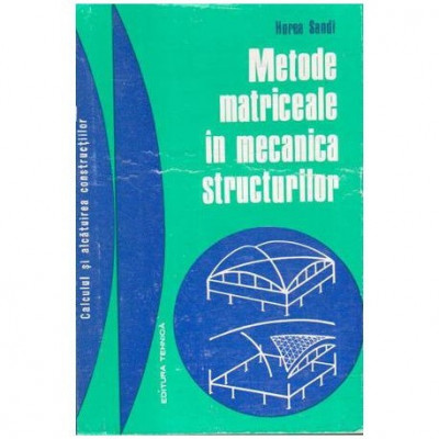 Horea Sandi - Metode matriceale in mecanica structurilor - 107461 foto