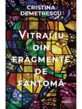 Precomanda - Vitraliu din fragmente de fantoma/Cristina Demetrescu