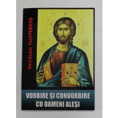 VORBIRE SI CONVORBIRE CU OAMENI ALESI - CARTE DE INTERVIURI de STELIAN GOMBOS , 2010 , DEDICATIE *