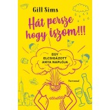 H&aacute;t persze hogy iszom!!! - Egy elcsig&aacute;zott anya napl&oacute;ja - Gill Sims