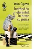 Inotand cu elefantul, in brate cu pisica, roman - Raluca Nicolae, Yoko Ogawa