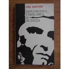 Carol Ardeleanu - Diplomatul, tabacarul si actrita