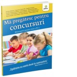 Ma pregatesc pentru concursuri. Matematica pentru clasa a IV-a