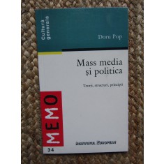 MASS MEDIA SI POLITICA , TEORII , STRUCTURI , PRINCIPII de DORU POP , 2000