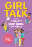 Girl Talk: The Ultimate Body &amp; Puberty Book for Girls!