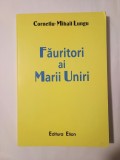 Corneliu- Mihail Lungu - Făuritori ai Marii Uniri (Mărturii documentare)