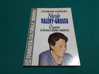 NICOLE VALERY-GROSSU * O LUMINĂ &amp;Icirc;N BEZNA EXILULUI ROM&amp;Acirc;NESC/ CICERONE IONIȚOIU*10 foto