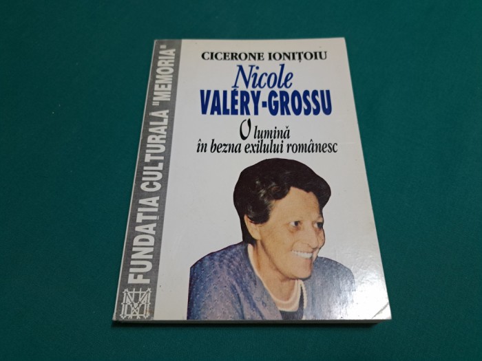 NICOLE VALERY-GROSSU * O LUMINĂ &Icirc;N BEZNA EXILULUI ROM&Acirc;NESC/ CICERONE IONIȚOIU*10