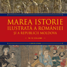 Marea istorie ilustrată a României și a Republicii Moldova. Volumul 4