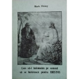 Mark Finiey - Cum sa-i indemnam pe oameni sa se hotarasca pentru Hristos