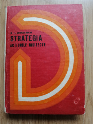 B. H. Liddell Hart - Strategia. Actiunile indirecte - Editura: Militara, 1973 foto