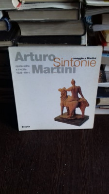 Arturo Sintonie martini. Omaggio a Martini. Opere edite e inedite 1908-1944 foto