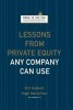 Lessons from Private Equity Any Company Can Use