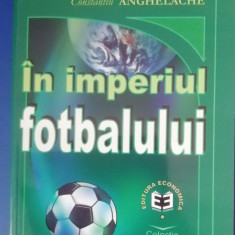 myh 23s - Constantin Anghelache - In imperiul fotbalului - ed 2000