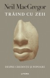 Traind cu zeii | Neil MacGregor