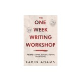 The One Week Writing Workshop: 7 Days to Spark, Boost or Revive Your Novel