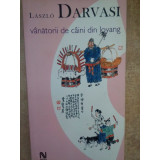 Laszlo Darvasi - Vanatorii de caini din loyang (2005)