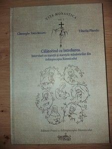 Calatorind cu intrebarea Interviuri cu stareţii mănăstirilor din Arhiepiscopia R&acirc;mnicului- Tiberiu Pirnau