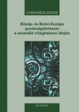 K&ouml;z&eacute;p- &eacute;s Kelet-Eur&oacute;pa gazdas&aacute;gt&ouml;rt&eacute;nete a m&aacute;sodik vil&aacute;gh&aacute;bor&uacute; idej&eacute;n - 1939-1945 - Domonkos Endre