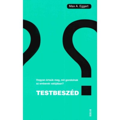Testbesz&amp;eacute;d - Hogyan &amp;eacute;rts&amp;uuml;k meg, mit gondolnak az emberek val&amp;oacute;j&amp;aacute;ban? - Max A. Eggert foto