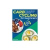 Carb Cycling for Beginners: Recipes and Exercises to Lose Weight and Build Muscle