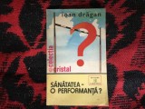 k3 Sanatatea-o performanta? - Ioan Dragan