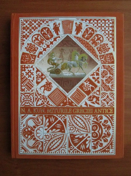 N. A. Kun - Miturile Greciei Antice (2010, editie cartonata)