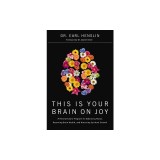 This Is Your Brain on Joy: A Revolutionary Program for Balancing Mood, Restoring Brain Health, and Nurturing Spiritual Growth