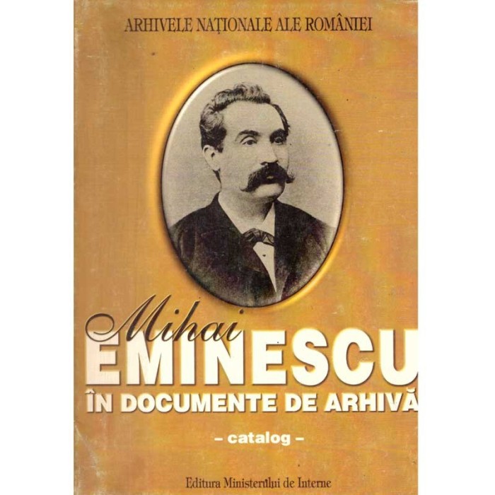colectiv - Mihai Eminescu in documente de arhiva - catalog - - 136742