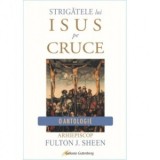 Strigatele lui Isus pe Cruce - Arhiepiscop Fulton J. Sheen