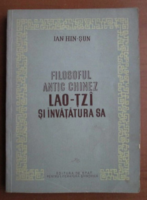 Ian Hin-Sun FILOSOFUL ANTIC CHINEZ LAO-TZI SI INVATATURA SA chineza romana foto