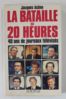 LA BATAILLE DU 20 HEURES , 40 ANS DE JOURNAUX TELEVISES par JACQUES ASLINE , 1990 foto