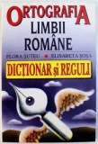 ORTOGRAFIA LIMBII ROMANE - DICTIONAR SI REGULI de FLORA SUTEU si ELISABETA SOSA , 1996