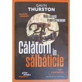 CALATORII IN SALBATICIE. VIATA SECRETA A UNUI CAMERAMAN-GAVIN THURSTON-250986