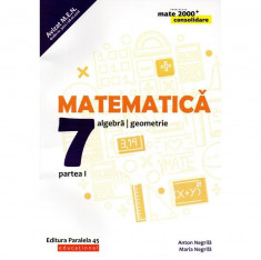 Matematica. Algebra, geometrie. Clasa a VII-a. Consolidare. Partea I. Editia 2019 - 2020, autor Anton Negrila foto