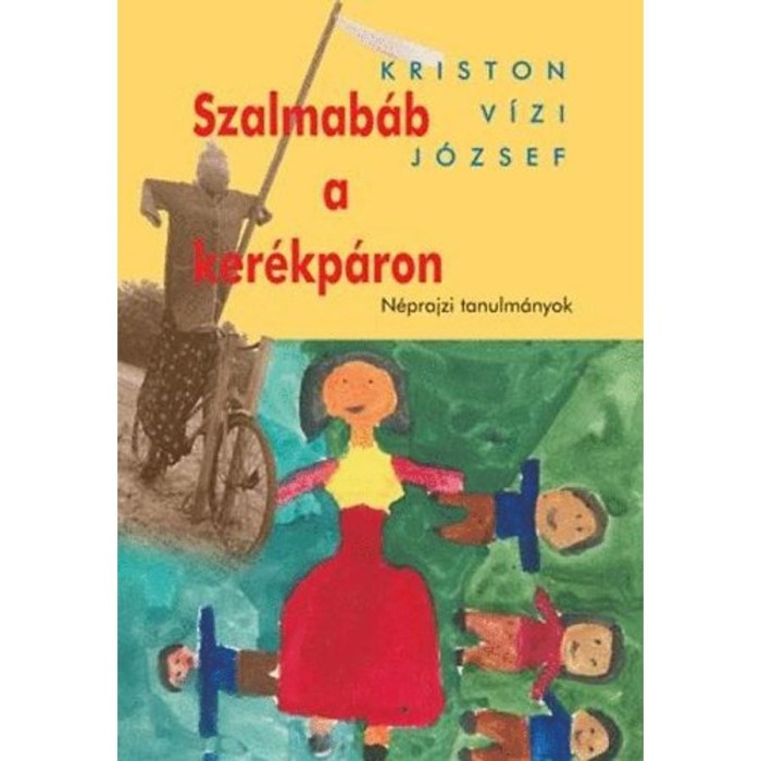 Szalmab&aacute;b a ker&eacute;kp&aacute;ron - N&eacute;prajzi tanulm&aacute;nyok - Kriston V&iacute;zi J&oacute;zsef