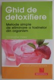Ghid de detoxifiere. Metode simple de eliminare a toxinelor din organism &ndash; Christopher Vasey