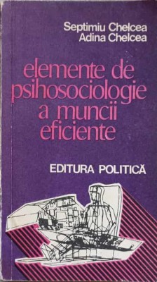 ELEMENTE DE PSIHOSOCIOLOGIE A MUNCII EFICIENTE-SEPTIMIU CHELCEA, ADINA CHELCEA-224509 foto