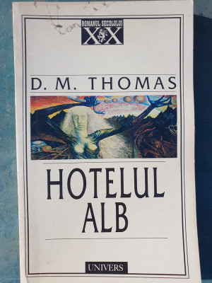 Hotelul alb de D.M.Thomas, Ed Univers 1999, 238 pag foto