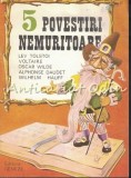 5 Povestiri Nemuritoare - Lev Tolstoi. Voltaire, Oscar Wilde, Alphonse Daudet