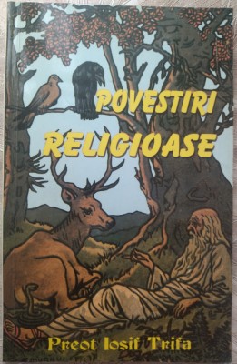 Preot IOSIF TRIFA: POVESTIRI RELIGIOASE (editia a VI-a, OASTEA DOMNULUI - 2000) foto