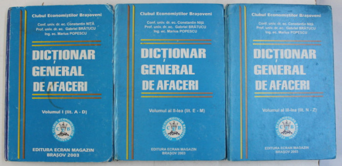 DICTIONAR GENERAL DE AFACERI , VOLUMELE I - III ( LIT. A - D , LIT. E - M , LIT. N - Z ) de CONSTANTIN NITA ... MARIUS POPESCU , 2003
