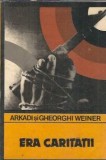 Era caritatii Arkadi Gheorghi Weiner Editura Univers 1983 Literatura Straina Editie Veche