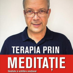 Terapia prin meditație. Sănătate și echilibru emoțional prin procedee simple de relaxare, respirație și gândire pozitivă - Paperback brosat - Ștefan P