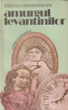 MIRCEA CONSTANTINESCU - AMURGUL LEVANTINILOR ( VOLUMUL 2 - CRONICA UNOR FAMILII 1918-1948 )